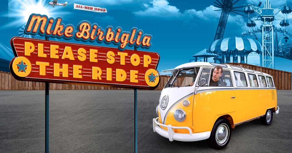 Cover art for Mike Birbiglio's stand up tour, featuring Mike in a vintage yellow VW bus, driving in front of a marquee that says "PLEASE STOP THE RIDE"